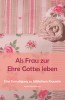 Als Frau zur Ehre Gottes leben
